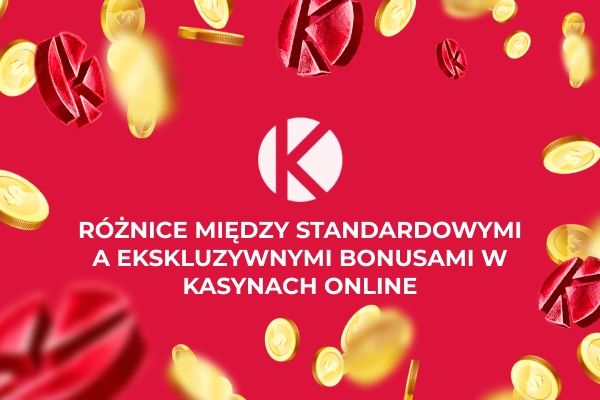 Por&oacute;wnanie standardowych i ekskluzywnych bonus&oacute;w kasyn online